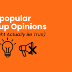 18 Unpopular Startup Opinions (That Might Actually Be True)