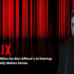 Netflix Paid $587 Million for Ben Affleck’s AI Startup. Here’s Why It Actually Makes Sense.